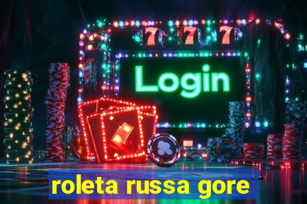 roleta russa gore